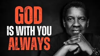 GOD IS WITH YOU ALWAYS! Motivational Speech Inspired by Denzel Washington, Inspirational Speech