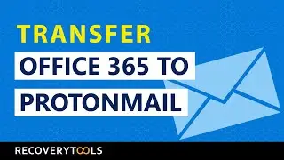 How to Move Office 365 to ProtonMail ?