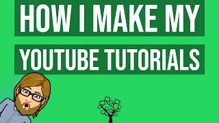 How I Make My YouTube Tutorials