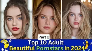 Top Adult Teens in 2024 | Top 10 Most Beautiful Pornstars In The World | Part 2