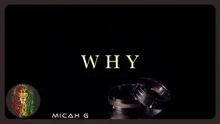 Micah G - Why