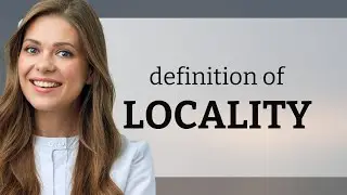 Locality — what is LOCALITY definition