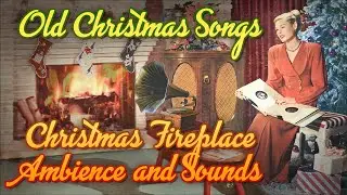 Old Christmas Songs with Christmas Fireplace Ambience and Sounds