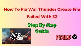 How To Fix War Thunder Create File Failed With 32