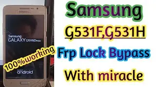 Samsung G531F,G531H Frp Bypass with miracle 100%working method 2021