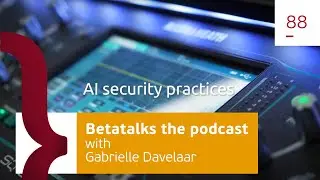 88. Hacking the future: Securing AI systems in the enterprise – with Gabrielle Davelaar