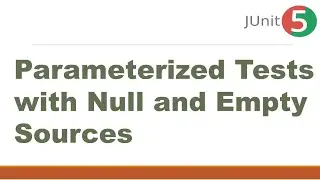 Parameterized Tests with Null and Empty Sources || JUnit 5 Tutorial || @NullSource || @EmptySource