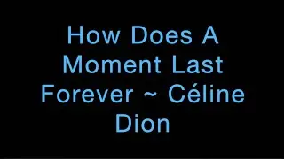 How Does A Moment Last Forever ~ Céline Dion Lyrics