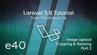 Laravel 5.8 Tutorial From Scratch - e40 - Image Upload: Cropping & Resizing - Part 2