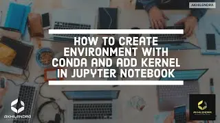 How to create environment with conda and add kernel in Jupyter notebook