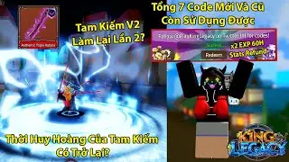 KING LEGACY | Tổng 7 CODE Còn Sử Dụng Trong UPDATE Và Showcase Tam Kiếm V2 Làm Lại Lần 2 Cực Khủng?