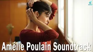 Amélie Poulain Soundtrack ♫ Fabuleux Destin d'Amélie Poulain OST ♫ Full Movies Theme Album