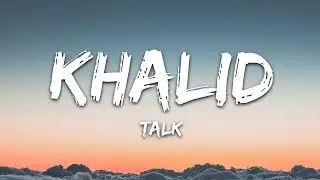 Khalid - Talk (Lyrics)