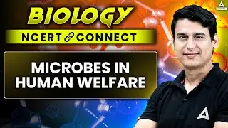 Microbes in Human Welfare Class 12 | NEET 2025 NCERT Connect Series | NEET Botany