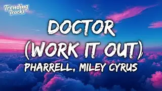 Pharrell Williams & Miley Cyrus - Doctor (Work It Out) (Lyrics)