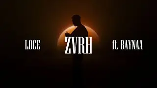 LOCE ft BAYNAA - ZVRH (Official Music Video)