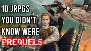 10 JRPGs You -Probably- Didnt Know Were PREQUELS