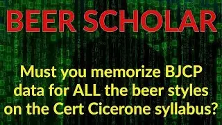 Do you need to memorize BJCP data for every beer style on the CC syllabus?