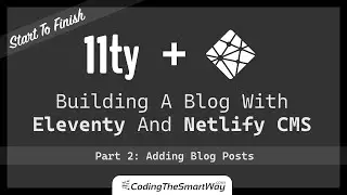 Building A Blog With Eleventy And Netlify CMS - Part 2: Adding Blog Posts