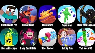 Noob Trolls Pro,Bullet Echo,Tank Stars,Rope Man,Stick War Legacy,Mutant Escape,Baby Craft