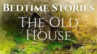 Sleep Stories for Grown Ups | The Old House | Bedtime Stories | Male Voice