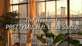 PRETTYMUCH - The Weekend ft. Luisa Sonza (Lyrics)