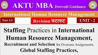 3| International Human Resource management, Staffing, Recruitment, Global Staffing Practices, mba