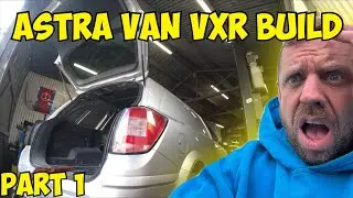 Astra Van VXR Build Part 1