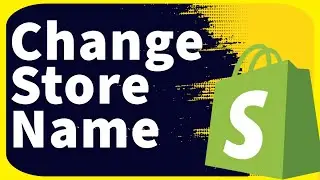 How to Change Your Shopify Store Name in 2024