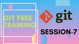 Git Free Training | Session 7