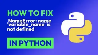 How to fix  NameError: name 'variable_name' is not defined in Python