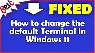 How to change the default Terminal in Windows 11