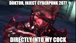 Doktor, Inject Cyberpunk 2077 Directly Into My Cock