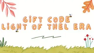 Light of Thel Era Codes 2023 | Light of Thel Gift Codes | Light of Thel Redeem Codes