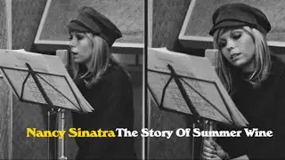 Nancy Sinatra - The Story Of Summer Wine