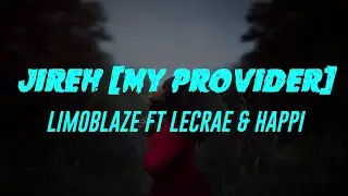 Jireh My Provider (Lyrics) Limoblaze Ft Lecrae & Happi