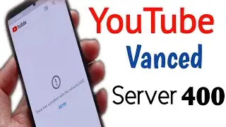 There Was A Problem with The  Network [400] RETRY !! Fix YouTube vanced Server error 400