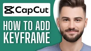 How to Add Keyframe in Capcut PC (SIMPLE & Easy Guide!)