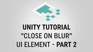 Unity Tutorial: Close On Blur UI (Part 2) from Board to Bits