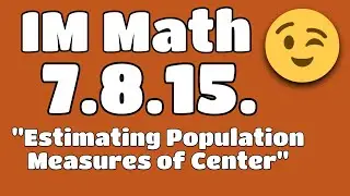 😉 7th Grade, Unit 8, Lesson 15 "Estimating Population Measures of Center" Illustrative Mathematics