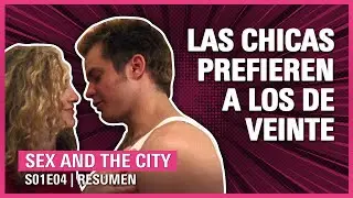 💋Sex and the City 1x04 | PROS y CONTRAS de salir con un VEINTEAÑERO | RESUMEN SATC Temporada 1 AJLT