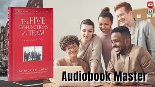 The Five Dysfunctions of a Team Best Audiobook Summary by Patrick Lencioni