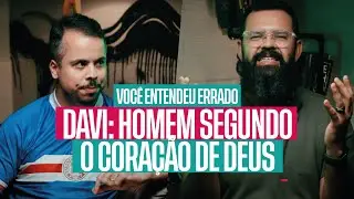 DAVI: HOMEM SEGUNDO O CORAÇÃO DE DEUS - VOCÊ ENTENDEU ERRADO - Saulo Daniel & Douglas Gonçalves