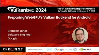 Vulkanised 2024: Preparing WebGPU's Vulkan Backend for Android - Brandon Jones