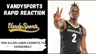 Vanderbilt lands Ven-Allen Lubin | Instant analysis