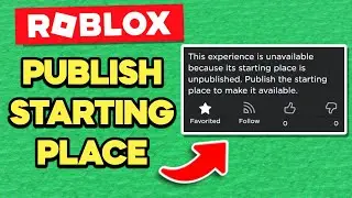 How to PUBLISH a STARTING PLACE in ROBLOX! (This experience is unavailable...)