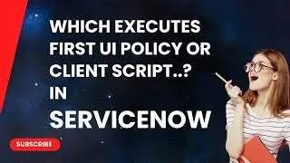 Which Executes First, a UI Policy or a Client Script?