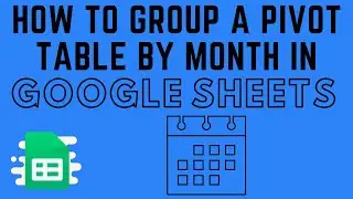 How to Group a Pivot Table by Month in Google Sheets