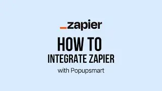 How to Integrate Zapier with Popupsmart (Step by Step)