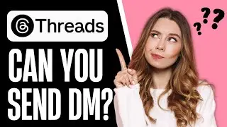 Can You Send DM (Direct Message) on Threads?